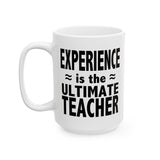 Experience Is The Ultimate Teacher | Best Teacher, Best Schools, Great Colleges | White Ceramic Novelty 11/15oz Mug