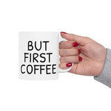 But First Coffee Mug - Funny 11oz/15oz Ceramic Coffee Cup Gift for Coffee Lovers, Office Desk Decor, Morning Routine Must-Have