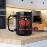 I Love You Berry Much | Valentine's, Birthday, BFF, Boyfriend, Girlfriend, Husband, Wife Gift | Black Ceramic Mug 11/15oz