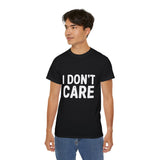 I Don't Care | Ultra 100% US Cotton Tee | Sarcastic T-shirt, Funny, Hilarious Mens/Womens Tshirt