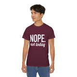 NOPE. Not Today Unisex Ultra 100% US Cotton Tee | T-shirt, Funny Tshirt, Good for Gym or Yoga