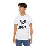 Take Up Space | Ultra 100% US Cotton Tee | Motivational T-Shirt, Positive Life, Inspire Clothing Shirt