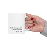 I Will Always Want 5 More Minutes With You Mug – Romantic Coffee Cup Gift for Couples, Love Quote Mug 11oz & 15oz