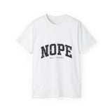 NOPE Not Today Unisex Ultra 100% US Cotton Tee | Motivational T-shirt, Funny Tshirt, Good for Gym or Yoga