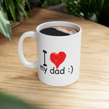 I Love My Dad :) | Father's Day, Birthday, Valentine's Day, Coffee Lover, Tea Cup | White Ceramic Novelty 11/15oz Mug