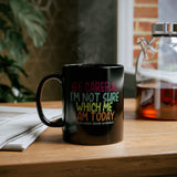 Be Careful I'm Not Sure Which Me I Am Today | Funny, Silly Saying, Great Gift Co-Workers | Black Ceramic Novelty Mug 11/15oz