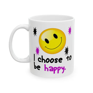 I Choose To Be Happy | White Ceramic Mug 11oz and 15oz