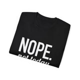 NOPE. Not Today Unisex Ultra 100% US Cotton Tee | T-shirt, Funny Tshirt, Good for Gym or Yoga