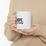 NOPE. Not Today | Funny Saying, Gift For BFF, Husband  | White Ceramic Mug 11/15oz