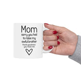 Funny Mom Mug from Daughter - “Sorry You Had to Raise My Awful Brother” - Mother's Day Gift - Sarcastic Coffee Cup Humor