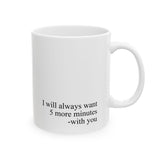 I Will Always Want 5 More Minutes With You Mug – Romantic Coffee Cup Gift for Couples, Love Quote Mug 11oz & 15oz