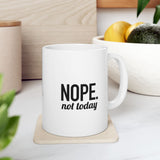 NOPE. Not Today | Funny Saying, Gift For BFF, Husband  | White Ceramic Mug 11/15oz