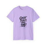 Great Things Take Time | Motivational T-Shirt, Inspirational Gift For Him 0r Her Unisex Tee, Novelty Clothing Shirt