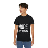 NOPE. Not Today Unisex Ultra 100% US Cotton Tee | T-shirt, Funny Tshirt, Good for Gym or Yoga