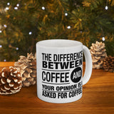 Coffee Lover Gift: The Difference Between Coffee And Your Opinion Is I Asked For Coffee | White Ceramic Novelty 11/15oz Mug