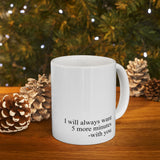 I Will Always Want 5 More Minutes With You Mug – Romantic Coffee Cup Gift for Couples, Love Quote Mug 11oz & 15oz