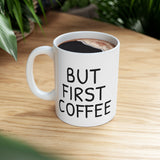 But First Coffee Mug - Funny 11oz/15oz Ceramic Coffee Cup Gift for Coffee Lovers, Office Desk Decor, Morning Routine Must-Have