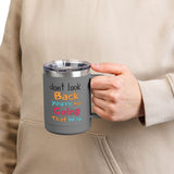 Don't Look Back You're Not Going That Way | Hot or Cold, Recovery, BFF, Inspirational, Positivity | Coffee Mug Tumbler, 15oz