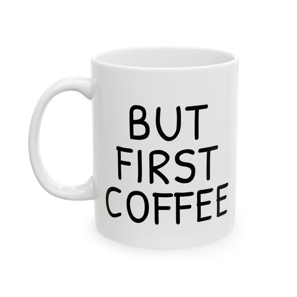 But First Coffee Mug - Funny 11oz/15oz Ceramic Coffee Cup Gift for Coffee Lovers, Office Desk Decor, Morning Routine Must-Have