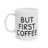 But First Coffee Mug - Funny 11oz/15oz Ceramic Coffee Cup Gift for Coffee Lovers, Office Desk Decor, Morning Routine Must-Have