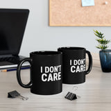 I Don't Care | Humous, Sarcastic, Attitude, Life | Black Ceramic Mug 11/15oz