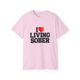 I LOVE Living Sober | Ultra 100% US Cotton Tee | The Sober Life T-Shirt, Sobriety, Recovery, Motivational, Inspire Shirt