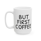 But First Coffee Mug - Funny 11oz/15oz Ceramic Coffee Cup Gift for Coffee Lovers, Office Desk Decor, Morning Routine Must-Have