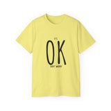 It's OK Don't Worry | Motivational, Inspirational T-Shirt, Gift For Him, Her, BFF, Lover Unisex Tee, Novelty Clothing Shirt