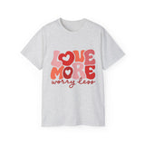Love More Worry Less T-shirt, Cute Graphic Tee, Valentines Day Shirt, Self-Love Gift, Inspirational Quote Shirt, Positive Tee