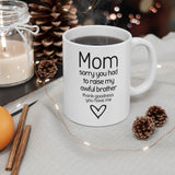 Funny Mom Mug from Daughter - “Sorry You Had to Raise My Awful Brother” - Mother's Day Gift - Sarcastic Coffee Cup Humor