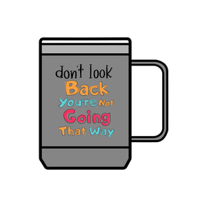 Don't Look Back You're Not Going That Way | Hot or Cold, Recovery, BFF, Inspirational, Positivity | Coffee Mug Tumbler, 15oz