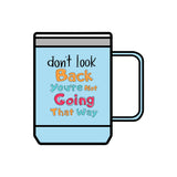 Don't Look Back You're Not Going That Way | Hot or Cold, Recovery, BFF, Inspirational, Positivity | Coffee Mug Tumbler, 15oz