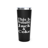 This Is Probably Jack & Coke | Funny Insulated Tumbler for Drink Lovers, Come Join the Party, Gift for Friends, Travel Mugs