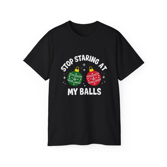 Stop Staring At My Balls | Unisex Ultra 100% US Cotton Tee | T-shirt, Funny Tshirt | Christmas, Xmas, Boyfriend, Husband Gift
