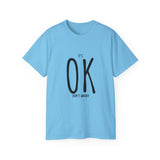 It's OK Don't Worry | Motivational, Inspirational T-Shirt, Gift For Him, Her, BFF, Lover Unisex Tee, Novelty Clothing Shirt