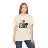 I LOVE Living Sober | Ultra 100% US Cotton Tee | The Sober Life T-Shirt, Sobriety, Recovery, Motivational, Inspire Shirt