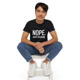 NOPE. Not Today Unisex Ultra 100% US Cotton Tee | T-shirt, Funny Tshirt, Good for Gym or Yoga