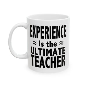 Experience Is The Ultimate Teacher | Best Teacher, Best Schools, Great Colleges | White Ceramic Novelty 11/15oz Mug