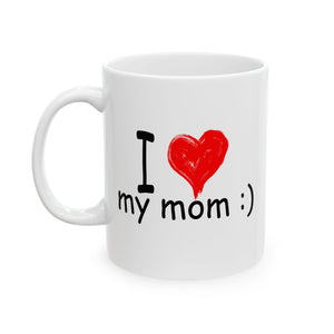 I Love My Mom :) | Mother's Day, Birthday, Valentine's Day, Coffee Lover, Tea Cup | White Ceramic Novelty 11/15oz Mug