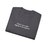 I Don’t Care What Happens to Me Anymore T-Shirt - Aesthetic Moody Quote Tee - Soft Cotton Unisex Streetwear Shirt