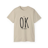 It's OK Don't Worry | Motivational, Inspirational T-Shirt, Gift For Him, Her, BFF, Lover Unisex Tee, Novelty Clothing Shirt