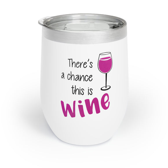 There's A Chance This Is Wine Tumbler - Funny Wine Mug for Women, Gift for Wine Lovers, Birthday Party Favor, Outdoor Picnic Drink Cup