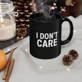 I Don't Care | Humous, Sarcastic, Attitude, Life | Black Ceramic Mug 11/15oz