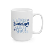 There's Snowbody Like You! | Coffee Lovers, Christmas, Xmas, Winter | White Ceramic Mug 11/15oz