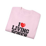 I LOVE Living Sober | Ultra 100% US Cotton Tee | The Sober Life T-Shirt, Sobriety, Recovery, Motivational, Inspire Shirt