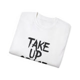 Take Up Space | Ultra 100% US Cotton Tee | Motivational T-Shirt, Positive Life, Inspire Clothing Shirt