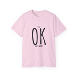 It's OK Don't Worry | Motivational, Inspirational T-Shirt, Gift For Him, Her, BFF, Lover Unisex Tee, Novelty Clothing Shirt