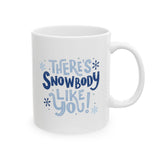 There's Snowbody Like You! | Coffee Lovers, Christmas, Xmas, Winter | White Ceramic Mug 11/15oz