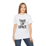 Take Up Space | Ultra 100% US Cotton Tee | Motivational T-Shirt, Positive Life, Inspire Clothing Shirt