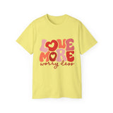 Love More Worry Less T-shirt, Cute Graphic Tee, Valentines Day Shirt, Self-Love Gift, Inspirational Quote Shirt, Positive Tee